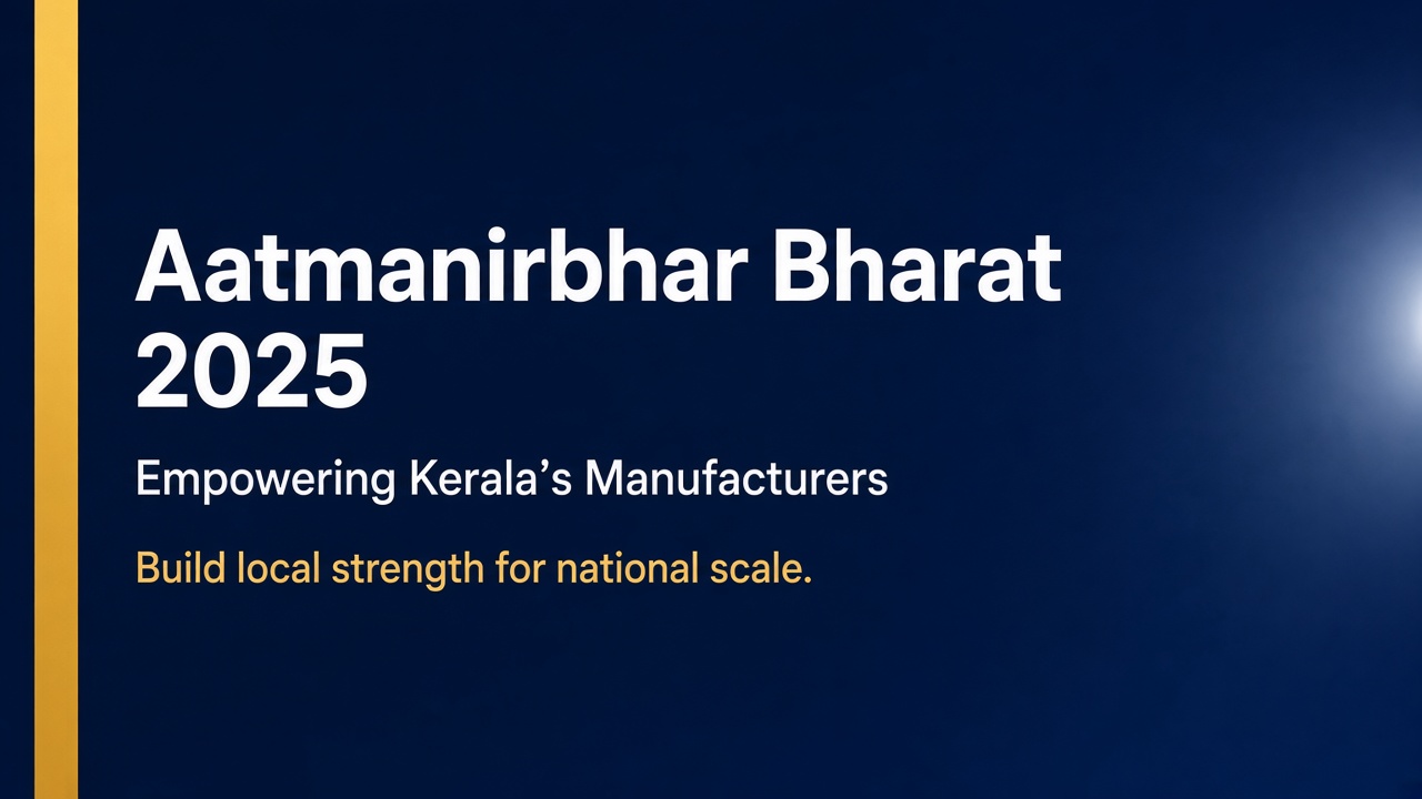 Aatmanirbhar Bharat 2025: Empowering Kerala's Manufacturers for a Viksit Bharat