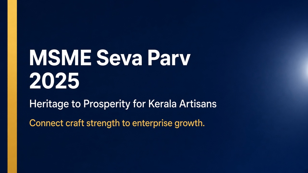 MSME Seva Parv 2025: Bridging Heritage and Prosperity for Kerala's Artisans