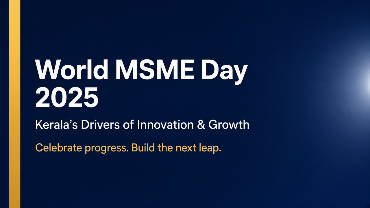 World MSME Day 2025: Celebrating Kerala’s Drivers of Innovation and Sustainable Growth