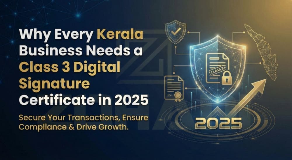 Why Every Kerala Business Needs a Class 3 Digital Signature Certificate in 2025